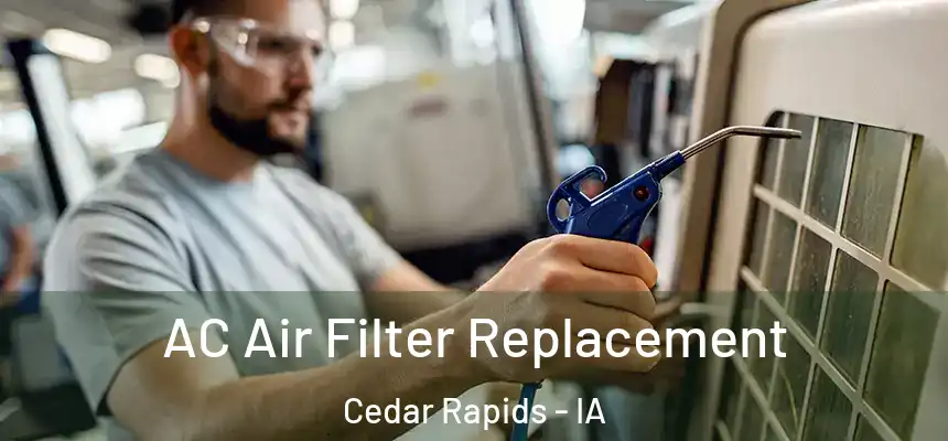  AC Air Filter Replacement Cedar Rapids - IA