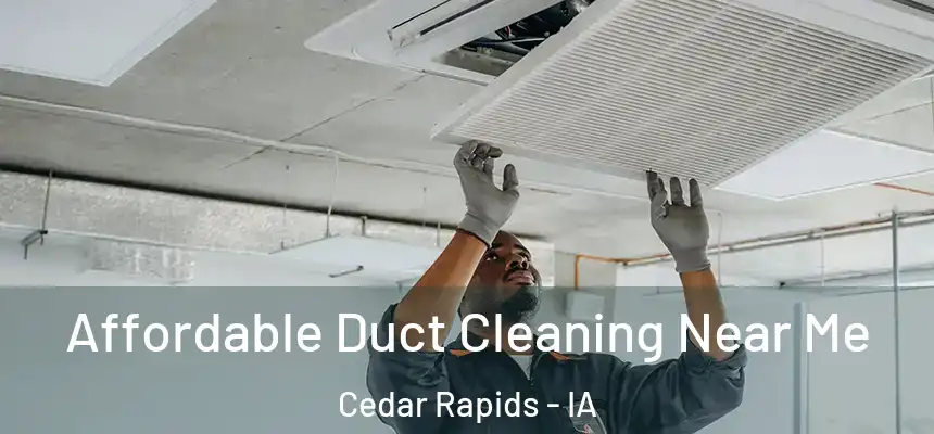 Affordable Duct Cleaning Near Me Cedar Rapids - IA