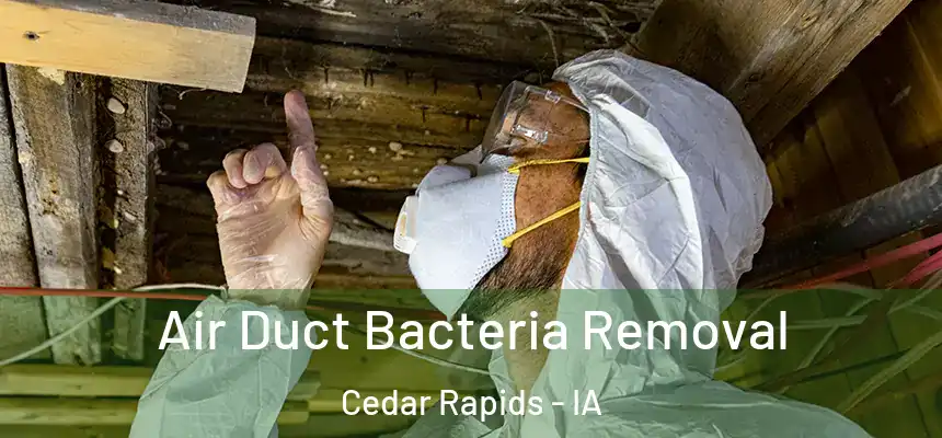 Air Duct Bacteria Removal Cedar Rapids - IA