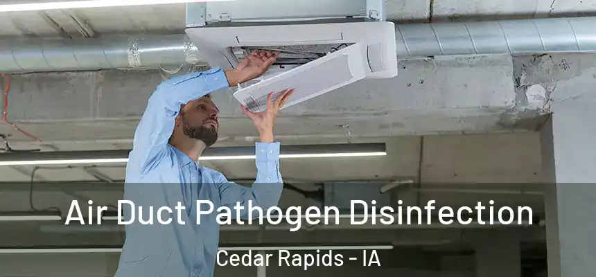  Air Duct Pathogen Disinfection Cedar Rapids - IA