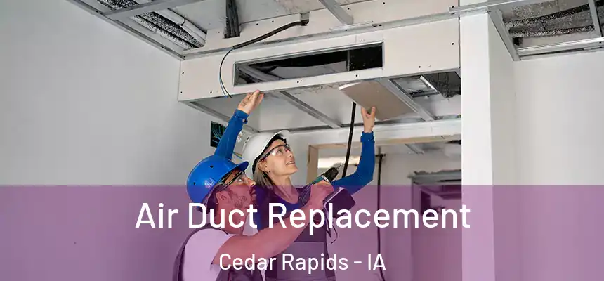  Air Duct Replacement Cedar Rapids - IA