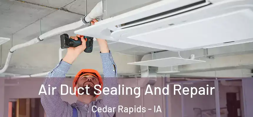  Air Duct Sealing And Repair Cedar Rapids - IA