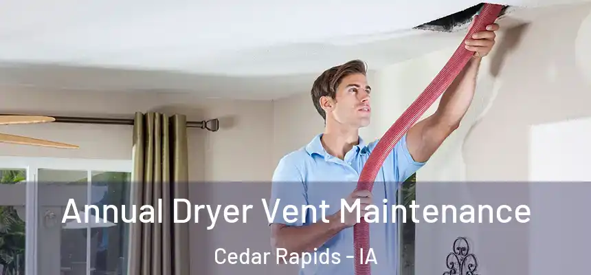  Annual Dryer Vent Maintenance Cedar Rapids - IA