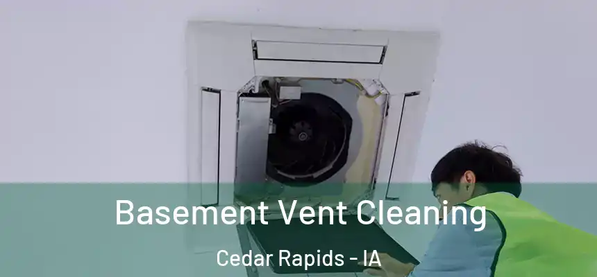  Basement Vent Cleaning Cedar Rapids - IA