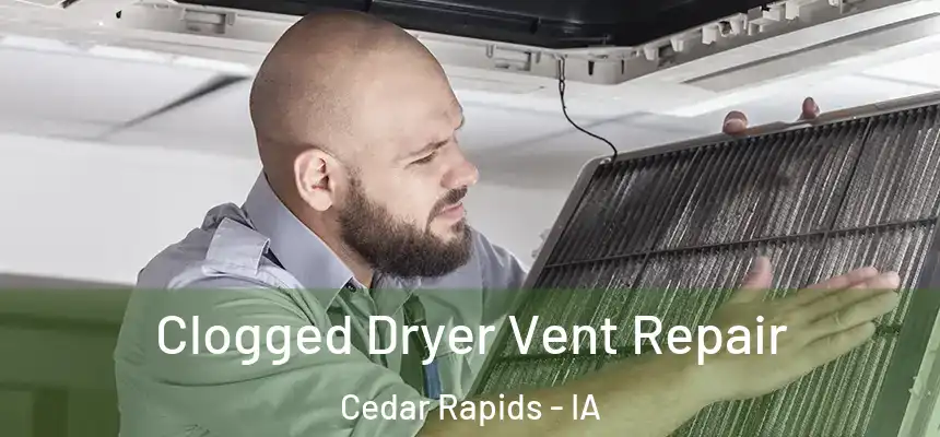  Clogged Dryer Vent Repair Cedar Rapids - IA