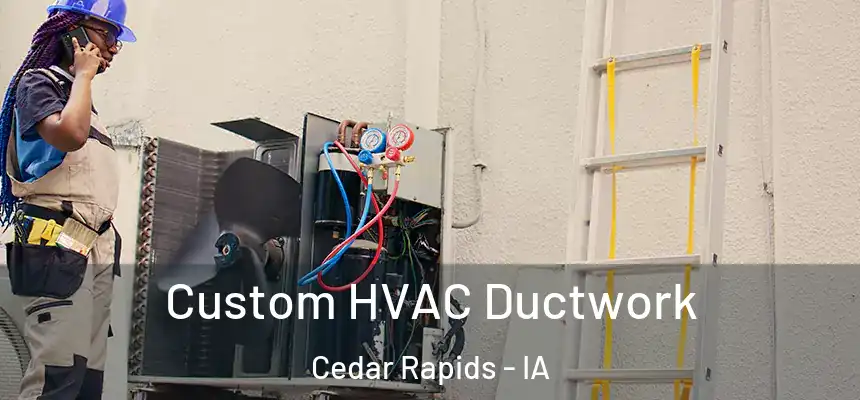  Custom HVAC Ductwork Cedar Rapids - IA