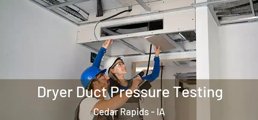  Dryer Duct Pressure Testing Cedar Rapids - IA