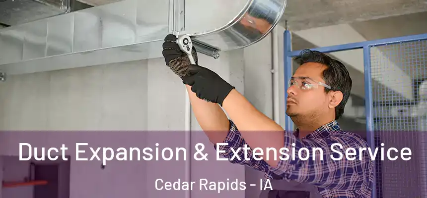  Duct Expansion & Extension Service Cedar Rapids - IA