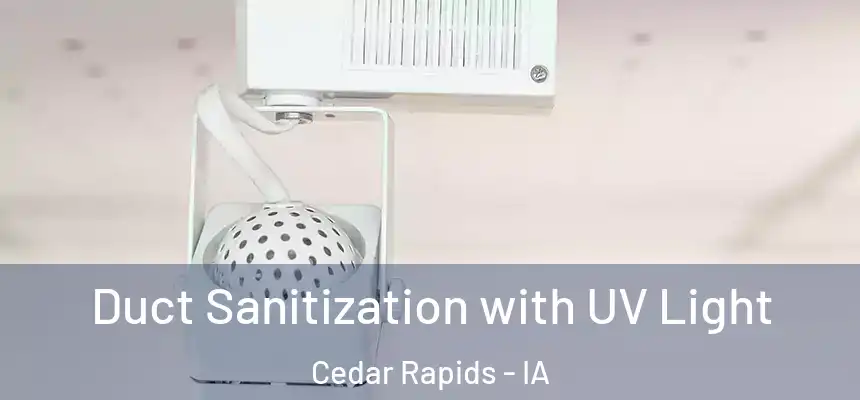  Duct Sanitization with UV Light Cedar Rapids - IA