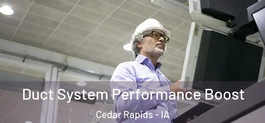  Duct System Performance Boost Cedar Rapids - IA