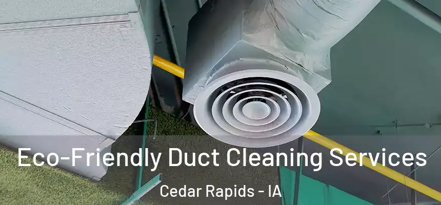  Eco-Friendly Duct Cleaning Services Cedar Rapids - IA