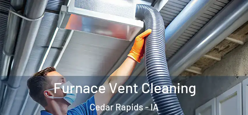  Furnace Vent Cleaning Cedar Rapids - IA