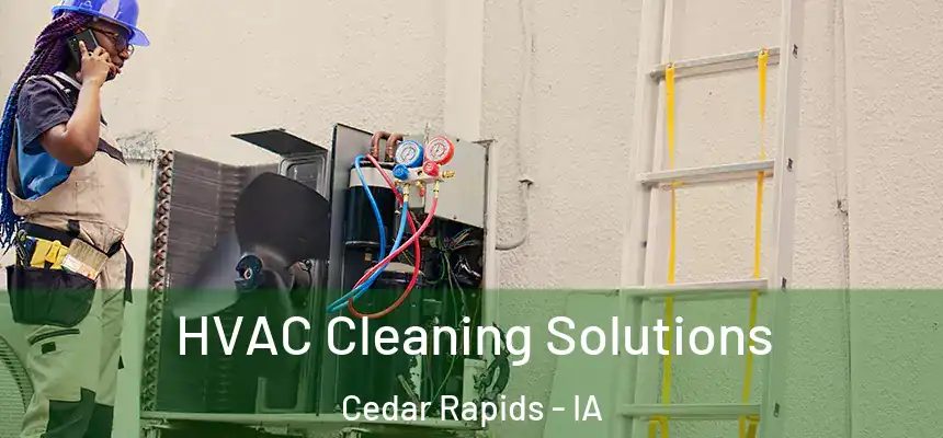 HVAC Cleaning Solutions Cedar Rapids - IA
