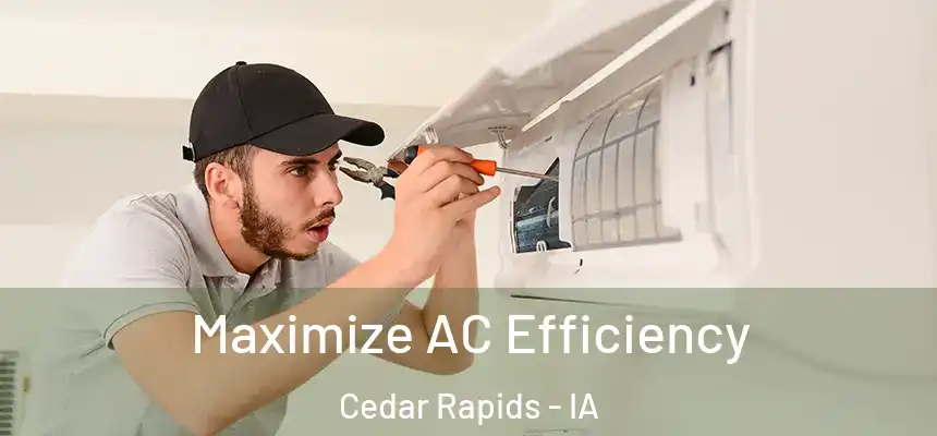  Maximize AC Efficiency Cedar Rapids - IA