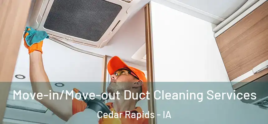  Move-in/Move-out Duct Cleaning Services Cedar Rapids - IA