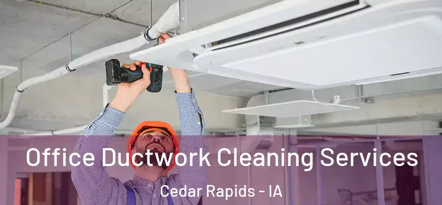  Office Ductwork Cleaning Services Cedar Rapids - IA