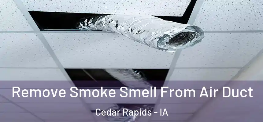  Remove Smoke Smell From Air Duct Cedar Rapids - IA