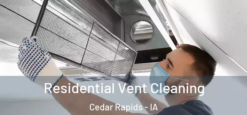 Residential Vent Cleaning Cedar Rapids - IA