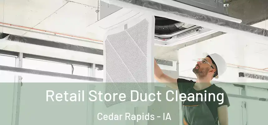  Retail Store Duct Cleaning Cedar Rapids - IA