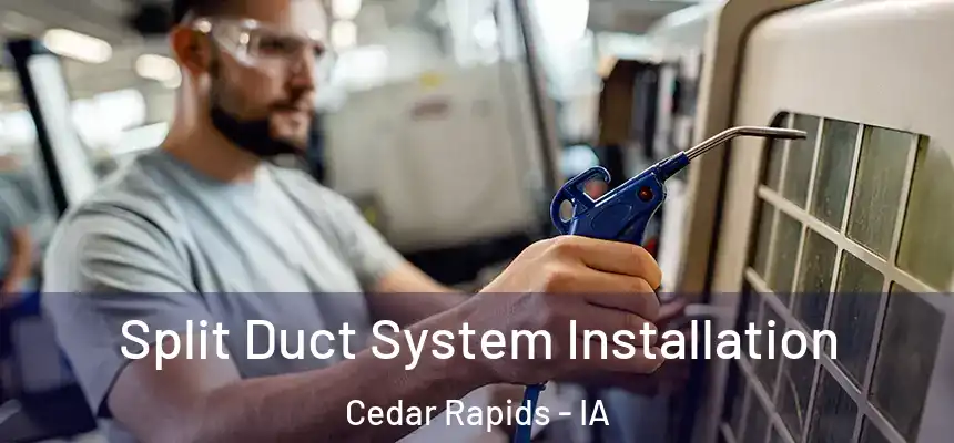  Split Duct System Installation Cedar Rapids - IA