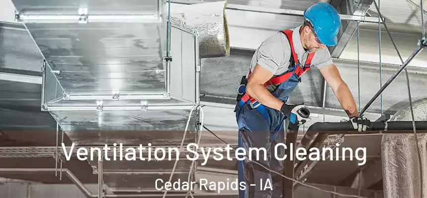 Ventilation System Cleaning Cedar Rapids - IA